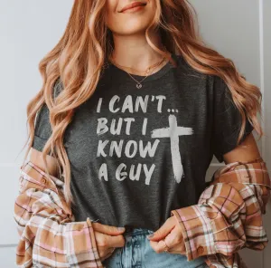 I CAN'T BUT I KNOW A GUY TEE