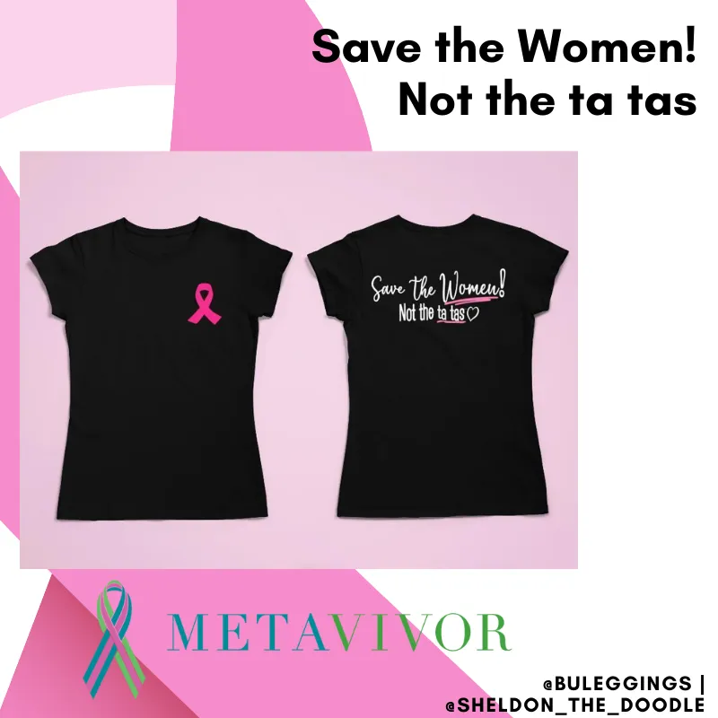 "Save The Women" Shirt Fundraiser for METAvivor